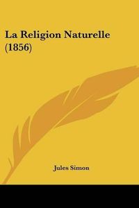 Cover image for La Religion Naturelle (1856)