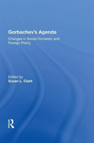 Gorbachev's Agenda: Changes in Soviet Domestic and Foreign Policy