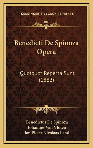 Benedicti de Spinoza Opera: Quotquot Reperta Sunt (1882)