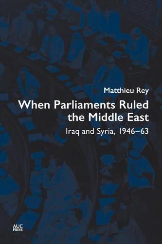 Cover image for When Parliaments Ruled the Middle East: Iraq and Syria, 1946-63