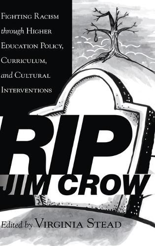 RIP Jim Crow: Fighting Racism through Higher Education Policy, Curriculum, and Cultural Interventions