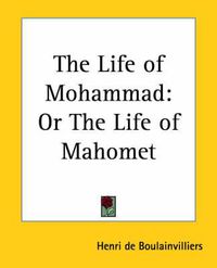 Cover image for The Life of Mohammad: Or the Life of Mahomet