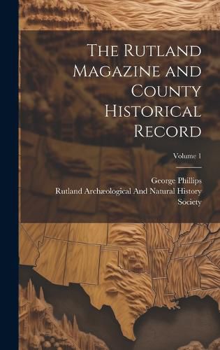 Cover image for The Rutland Magazine and County Historical Record; Volume 1