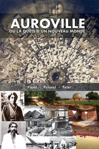 Cover image for Auroville, ou la quete d'un nouveau monde: passe, present, et futur