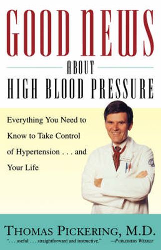 Cover image for Good News about High Blood Pressure: Everything You Need to Know to Take Control of Hypertension--and Your Life