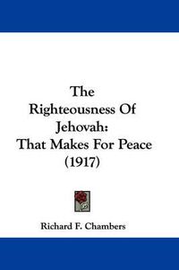 Cover image for The Righteousness of Jehovah: That Makes for Peace (1917)