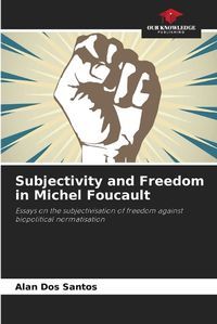 Cover image for Subjectivity and Freedom in Michel Foucault