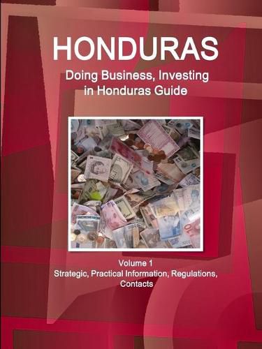 Cover image for Honduras: Doing Business, Investing in Honduras Guide Volume 1 Strategic, Practical Information, Regulations, Contacts