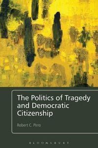 Cover image for The Politics of Tragedy and Democratic Citizenship