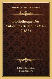 Cover image for Bibliotheque Des Antiquites Belgiques V1-2 (1833)