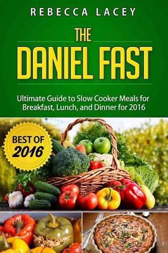 Cover image for Daniel Fast: The Ultimate Guide to Slow Cooker Meals for Breakfast, Lunch, and Dinner