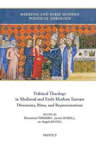 Cover image for Political Theology in Medieval and Early Modern Europe: Discourses, Rites, and Representations