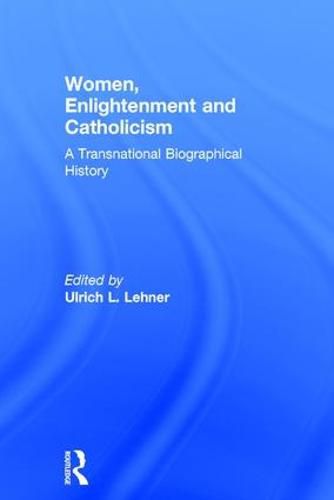 Cover image for Women, Enlightenment and Catholicism: A Transnational Biographical History