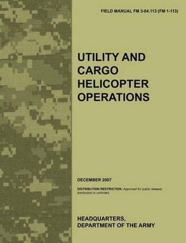 Cover image for Utility and Cargo Helicopter Operations: The Official U.S. Army Field Manual FM 3-04.113 (FM 1-113) (December 2007)