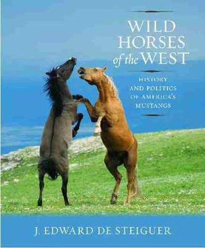 Cover image for Wild Horses of the West: History and Politics of America's Mustangs