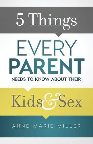 5 Things Every Parent Needs to Know about Their Kids and Sex