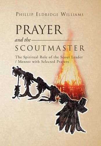 Cover image for Prayer and the Scoutmaster: The Spiritual Role of the Scout Leader / Mentor with Selected Prayers