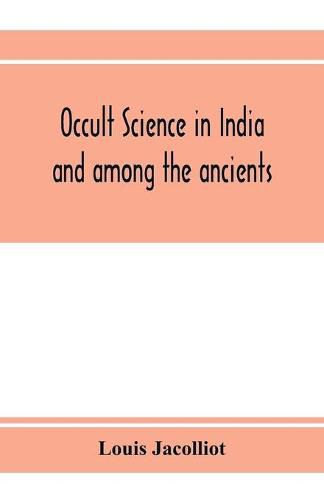 Cover image for Occult science in India and among the ancients: with an account of their mystic initiations and the history of spiritism