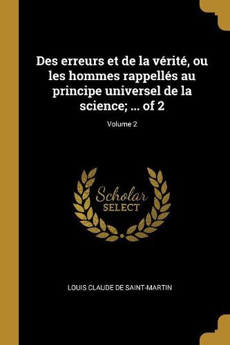 Cover image for Des erreurs et de la verite, ou les hommes rappelles au principe universel de la science; ... of 2; Volume 2