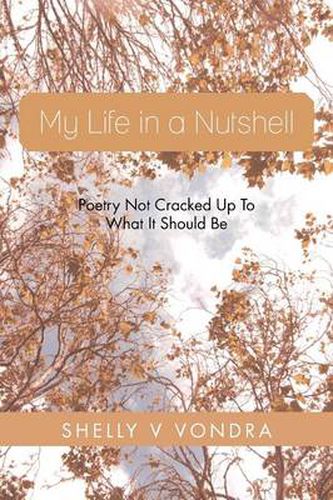 Cover image for My Life in a Nutshell: Poetry Not Cracked Up to What It Should Be