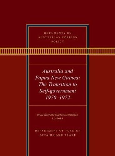 Cover image for Documents on Australian Foreign Policy: Australia and Papua New Guinea, 1970-1972: The transition to self-governance