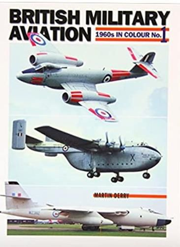 Cover image for British Military Aviation: 1960s in Colour No 1