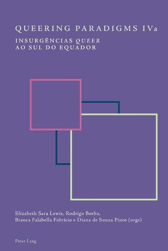 Queering Paradigms IV and IVa: Insurgencias  Queer  Ao Sul Do Equador