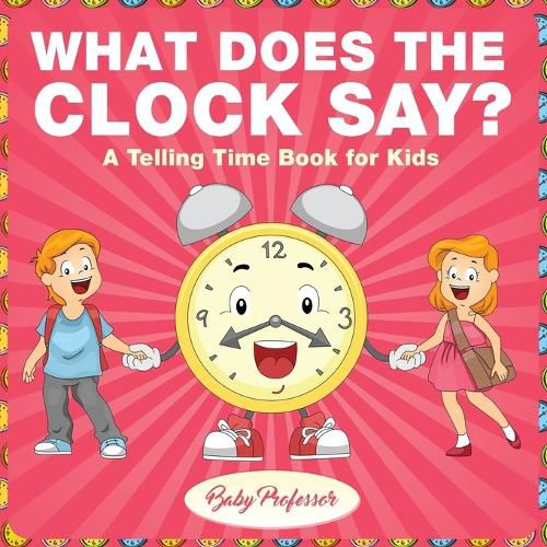 Cover image for What Does the Clock Say? A Telling Time Book for Kids