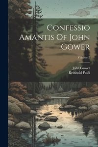 Cover image for Confessio Amantis Of John Gower; Volume 2