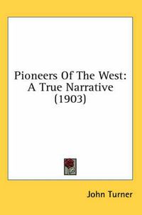 Cover image for Pioneers of the West: A True Narrative (1903)