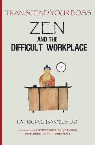 Cover image for Zen and the Difficult Workplace: Transcend Your Boss