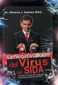 Cover image for La negativizacion del virus del sida: ?Podran un par de magnetos cambiar la historia del VIH?