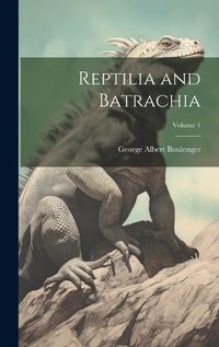 Cover image for Reptilia and Batrachia; Volume 1