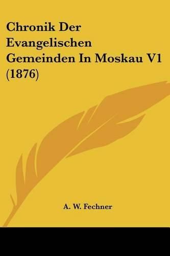 Cover image for Chronik Der Evangelischen Gemeinden in Moskau V1 (1876)