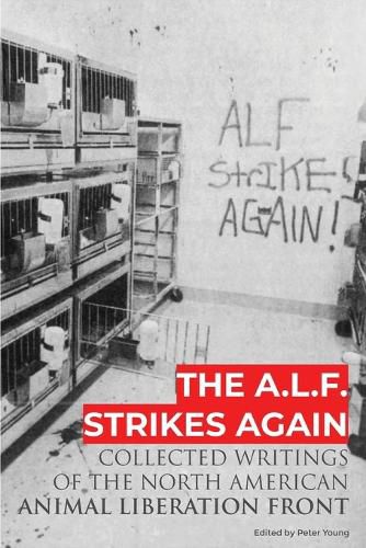 Cover image for The A.L.F. Strikes Again: Collected Writings Of The Animal Liberation Front In North America