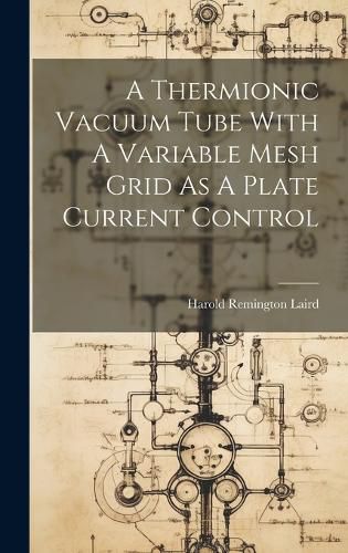 Cover image for A Thermionic Vacuum Tube With A Variable Mesh Grid As A Plate Current Control