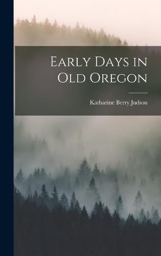 Cover image for Early Days in Old Oregon