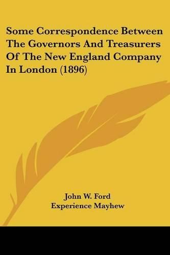 Cover image for Some Correspondence Between the Governors and Treasurers of the New England Company in London (1896)