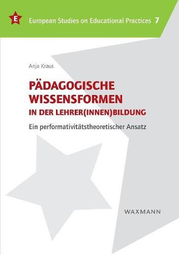 Cover image for Padagogische Wissensformen in der Lehrer(innen)bildung: Ein performativitatstheoretischer Ansatz