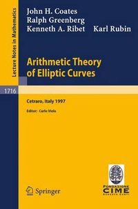 Cover image for Arithmetic Theory of Elliptic Curves: Lectures given at the 3rd Session of the Centro Internazionale Matematico Estivo (C.I.M.E.)held in Cetaro, Italy, July 12-19, 1997