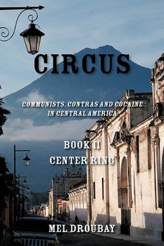 Cover image for Circus Book II Center Ring: Communists, Contras and Cocaine in Central America