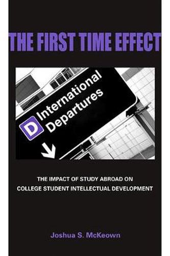 Cover image for The First Time Effect: The Impact of Study Abroad on College Student Intellectual Development