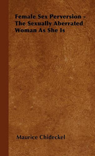 Cover image for Female Sex Perversion - The Sexually Aberrated Woman As She Is