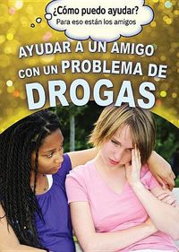 Cover image for Ayudar a Un Amigo Con Un Problema de Drogas (Helping a Friend with a Drug Problem)