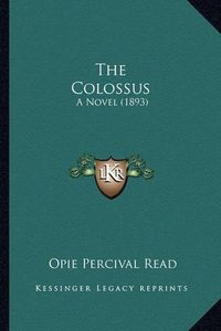 Cover image for The Colossus: A Novel (1893)