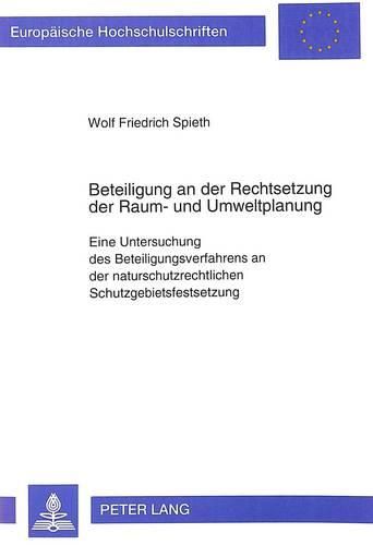 Cover image for Beteiligung an Der Rechtsetzung Der Raum- Und Umweltplanung: Eine Untersuchung Des Beteiligungsverfahrens an Der Naturschutzrechtlichen Schutzgebietsfestsetzung