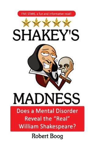 Shakey's Madness: Does a Mental Disorder Reveal the Real William Shakespeare?