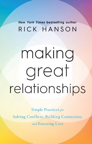 Cover image for Making Great Relationships: Simple Practices for Solving Conflicts, Building Cooperation and Fostering Love