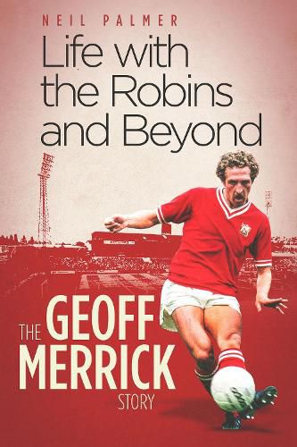 Cover image for Life with the Robins and Beyond: The Geoff Merrick Story