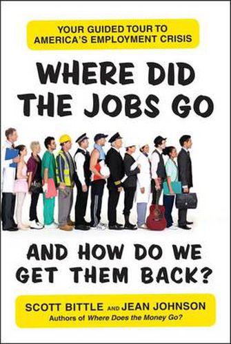 Cover image for Where Did the Jobs Go--and How Do We Get Them Back?: Your Guided Tour to America's Employment Crisis